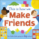 This Is How We Make Friends, For little kids going to big school 9780241502655 DK Publishing