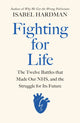 Fighting for Life, The Twelve Battles that Made Our NHS, and the Struggle for Its Future 9780241504345 Isabel Hardman