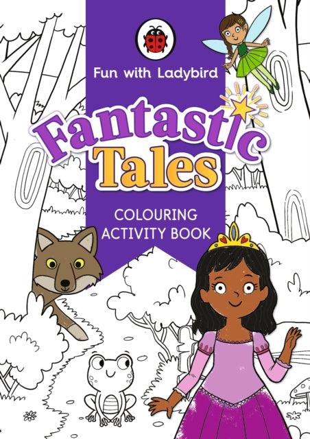Book cover of: Fun With Ladybird: Colouring Activity Book: Fantastic Tales. By: Ladybird