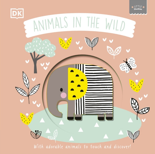 Book cover of: Little Chunkies: Animals in the Wild. By: DK Publishing