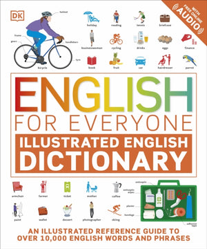 English for Everyone Illustrated English Dictionary with Free Online Audio, An Illustrated Reference Guide to Over 10,000 English Words and Phrases