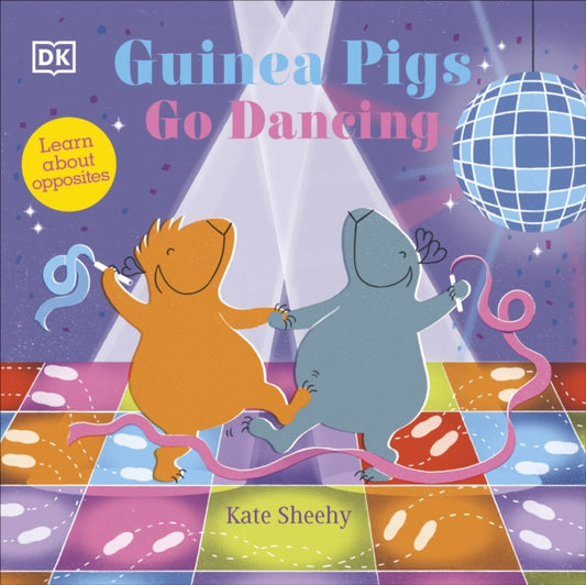 Guinea Pigs Go Dancing, Learn About Opposites 9780241563151 Kate Sheehy
