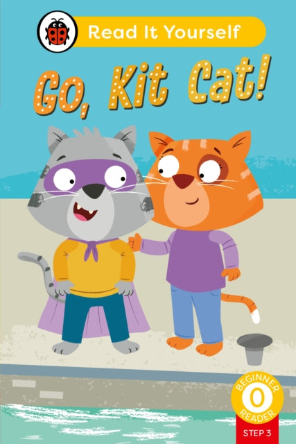 Book cover of: Go, Kit Cat! (Phonics Step 3): Read It Yourself - Level 0 Beginner Reader. By: Ladybird