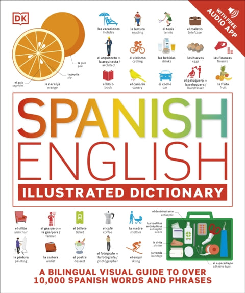 Spanish English Illustrated Dictionary, A Bilingual Visual Guide to Over 10,000 Spanish Words and Phrases