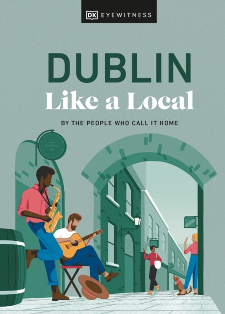 Book cover of: Dublin Like a Local. By: DK Eyewitness