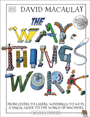 Way Things Work, From Levers to Lasers, Windmills to Wi-Fi, A Visual Guide to the World of Machines