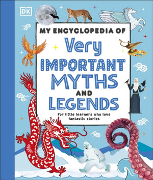 My Encyclopedia of Very Important Myths and Legends, For Little Learners Who Love Fantastic Stories
