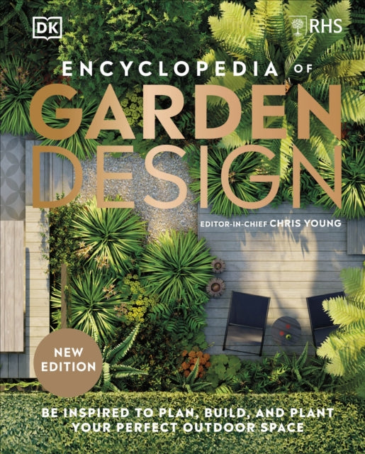 RHS Encyclopedia of Garden Design, Be Inspired to Plan, Build, and Plant Your Perfect Outdoor Space 9780241593387 Chris Young