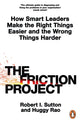 Friction Project, How Smart Leaders Make the Right Things Easier and the Wrong Things Harder 9780241594865 Robert I. Sutton