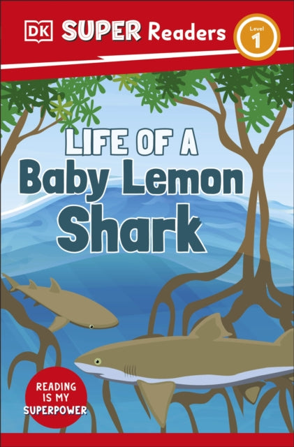 Book cover of: DK Super Readers Level 1 Life of a Baby Lemon Shark. By: DK Publishing