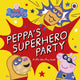 Book cover of: Peppa Pig: Peppa’s Superhero Party. By: Peppa Pig