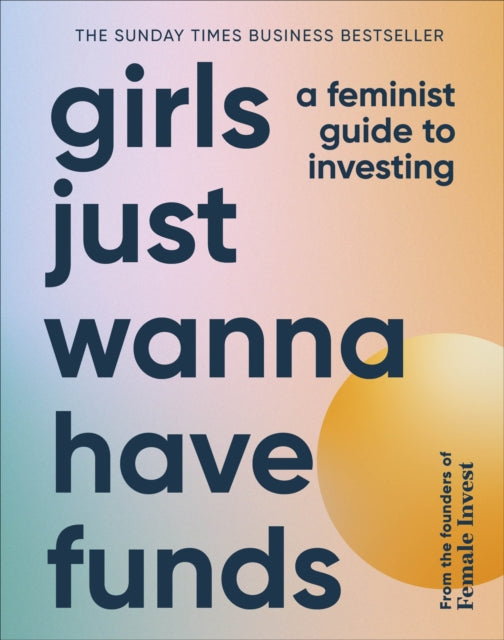 Girls Just Wanna Have Funds, A Feminist Guide to Investing: THE SUNDAY TIMES BESTSELLER 9780241607800 Camilla Falkenberg