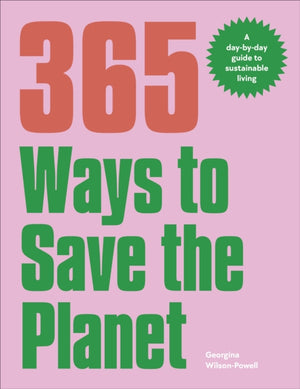 365 Ways to Save the Planet, A Day-by-day Guide to Sustainable Living
