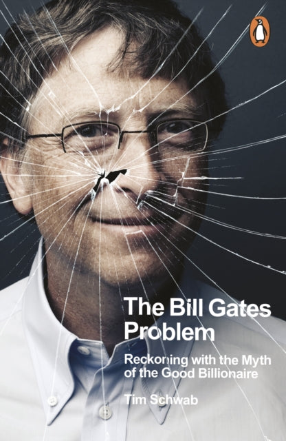 Bill Gates Problem, Reckoning with the Myth of the Good Billionaire 9780241609484 Tim Schwab