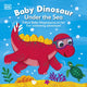 Book cover of: Baby Dinosaur Under the Sea. By: DK Publishing