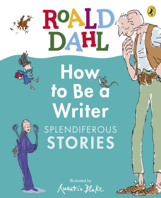 Book cover of: Roald Dahl How to Be a Writer: Splendiferous Stories