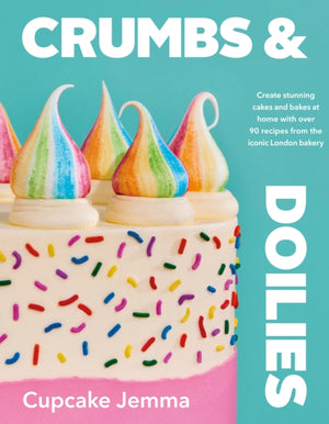 Crumbs & Doilies, Over 90 mouth-watering bakes to create at home from YouTube sensation Cupcake Jemma