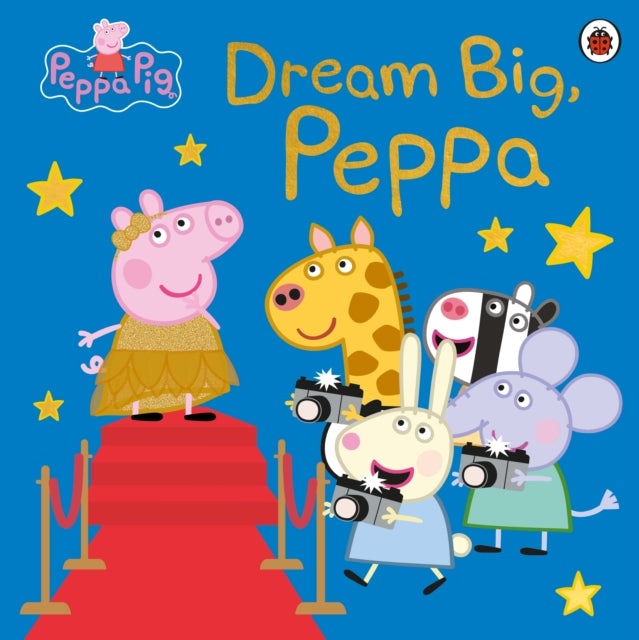 Book cover of: Peppa Pig: Dream Big, Peppa!. By: Peppa Pig