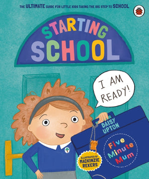 Five Minute Mum: Starting School, The Ultimate Guide for New School Starters