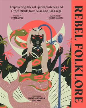 Rebel Folklore, Empowering Tales of Spirits, Witches and Other Misfits from Anansi to Baba Yaga