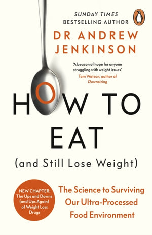 How to Eat (And Still Lose Weight), The Science to Surviving Our Ultra-Processed Food Environment