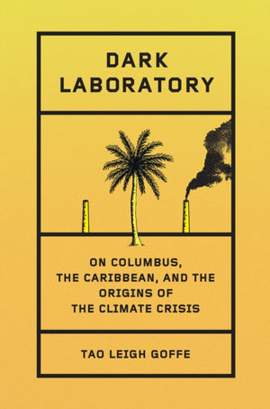 Dark Laboratory, On Columbus, the Caribbean, and the Origins of the Climate Crisis