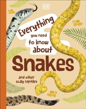 Everything You Need to Know About Snakes, And Other Scaly Reptiles