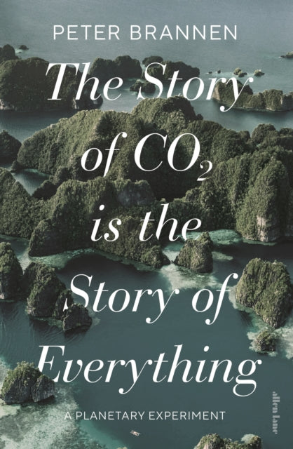Story of CO2 Is the Story of Everything, A Planetary Experiment 9780241631164 Peter Brannen