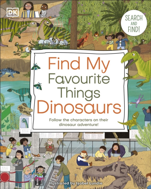 Find My Favourite Things Dinosaurs, Search and Find! Follow the Characters on Their Dinosaur Adventure! 9780241643051 DK Publishing