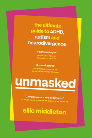 UNMASKED, The Ultimate Guide to ADHD, Autism and Neurodivergence