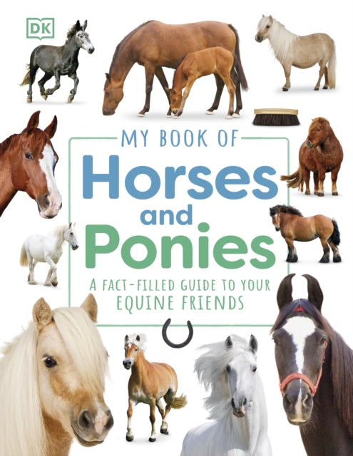 My Book of Horses and Ponies, A Fact-Filled Guide to Your Equine Friends 9780241655467 DK Publishing