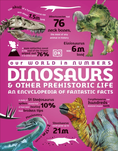 Our World in Numbers Dinosaurs and Other Prehistoric Life, An Encyclopedia of Fantastic Facts 9780241657010 DK Publishing