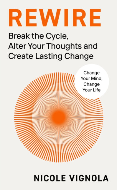 Rewire, Break the Cycle, Alter Your Thoughts and Create Lasting Change 9780241661833 Nicole Vignola