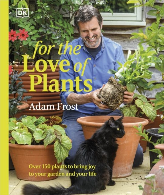For the Love of Plants, Over 150 Plants to Bring Joy to Your Garden and Your Life 9780241662021 Adam Frost