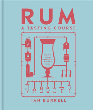 Rum A Tasting Course, A Flavour-Focused Approach to the World of Rum