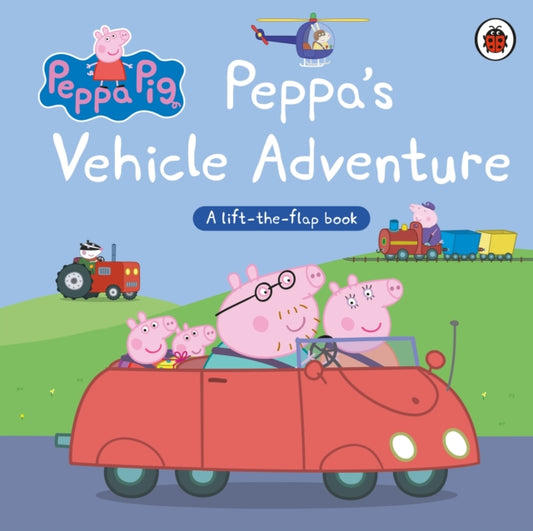 Peppa Pig: Peppa’s Vehicle Adventure, A Lift-the-Flap Book 9780241666043 Peppa Pig