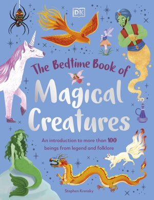 Bedtime Book of Magical Creatures, An Introduction to More than 100 Creatures from Legend and Folklore