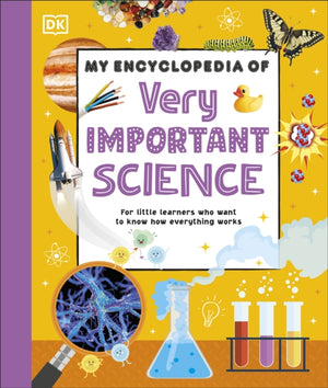 My Encyclopedia of Very Important Science, For Little Learners Who Want to Know How Everything Works