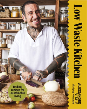 Low Waste Kitchen, Radical Recipes for Sustainable Living