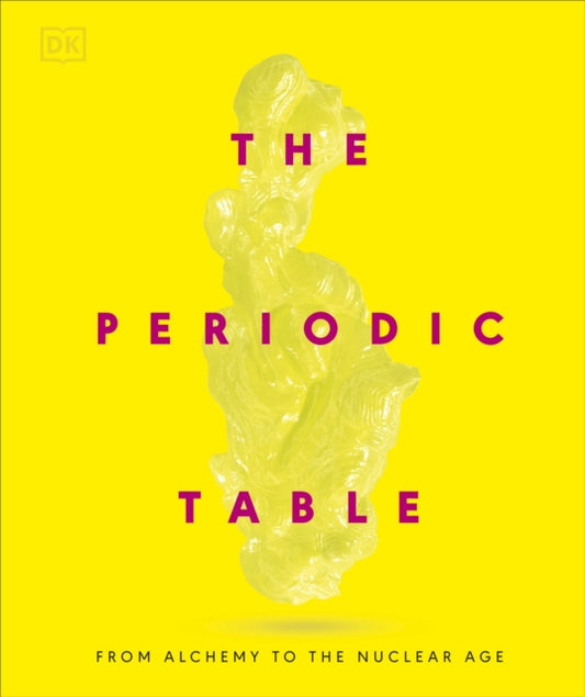 Periodic Table, From Alchemy to the Nuclear Age 9780241686508 DK Publishing