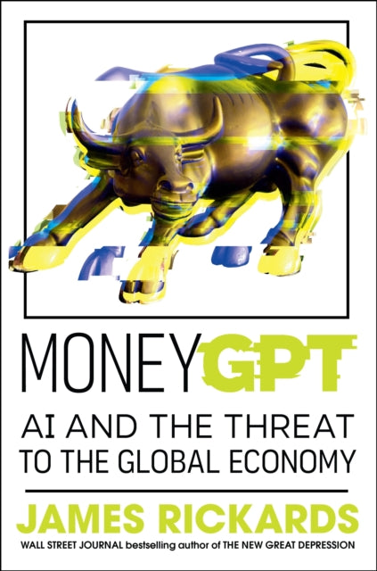 MoneyGPT, AI and the Threat to the Global Economy 9780241688854 James Rickards