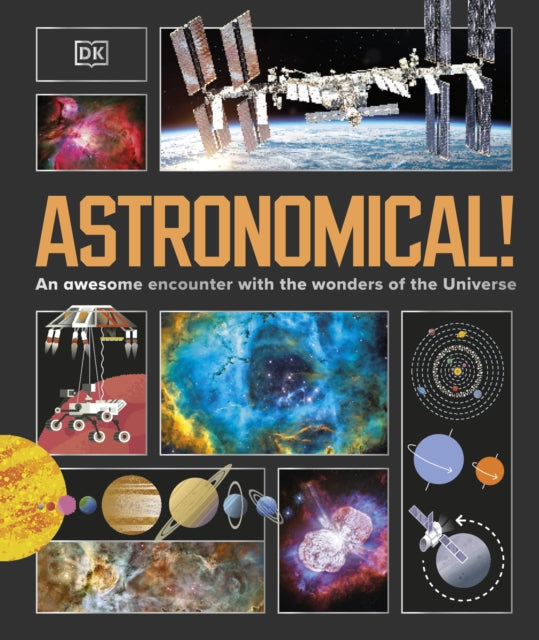 Astronomical!, An Awesome Encounter with the Wonders of the Universe 9780241691069 DK Publishing