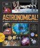 Astronomical!, An Awesome Encounter with the Wonders of the Universe 9780241691069 DK Publishing