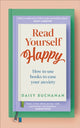 Read Yourself Happy, How to Use Books to Ease Your Anxiety 9780241691656 Daisy Buchanan