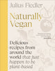 Naturally Vegan, Delicious Recipes from Around the World That Just Happen to Be Plant-based 9780241698686 Julius Fiedler