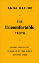 Uncomfortable Truth, Change Your Life By Taming 10 of Your Mind's Greatest Fears 9780241707197 Anna Mathur