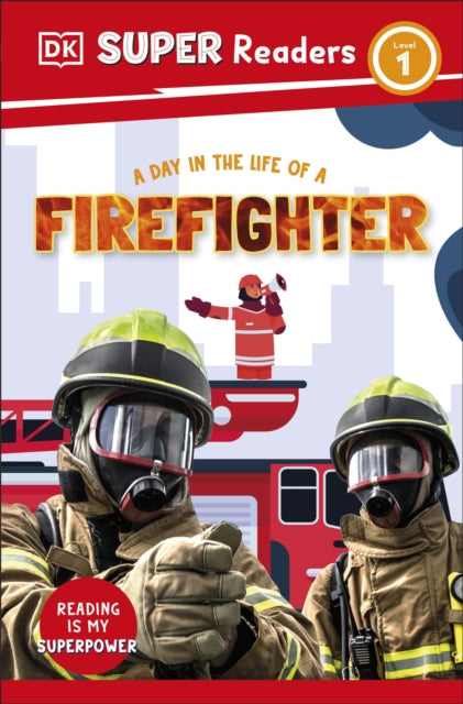Book cover of: DK Super Readers Level 1 A Day in the Life of a Firefighter. By: DK Publishing