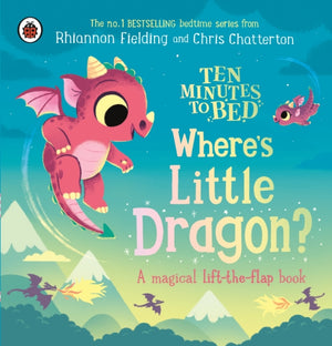 Ten Minutes to Bed: Where's Little Dragon?, A magical lift-the-flap book