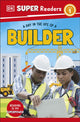 DK Super Readers Level 1 A Day in the Life of a Builder 9780241721322 DK Publishing