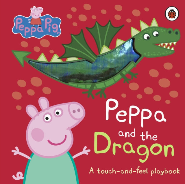 Peppa Pig: Peppa and the Dragon, A Touch-and-Feel Playbook 9780241721810 Peppa Pig
